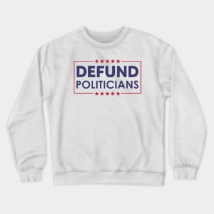 Defund Politicians Crewneck Sweatshirt